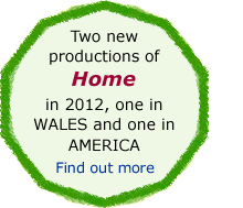 Two new productions of Home, one  in Wales and one in America. Find out more